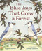 The Blue Jays That Grew a Forest by Lynn Street, Anne Hunter, 9781682639115