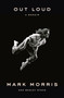 Out Loud (A Memoir) by Mark Morris, Wesley Stace, 9780735223073