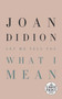 Let Me Tell You What I Mean by Joan Didion, 9780593396551