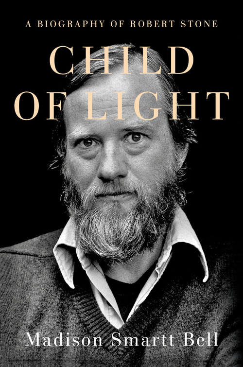 Child of Light (A Biography of Robert Stone) by Madison Smartt Bell, 9780385541602