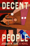 Decent People (A Novel) by Jessica M. Guel, 9780385550741
