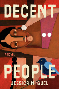Decent People (A Novel) by Jessica M. Guel, 9780385550741
