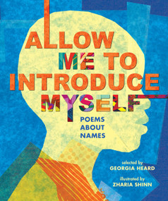 Allow Me to Introduce Myself (Poems About Names) by Georgia Heard, Zharia Shinn, 9781536228854