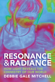 Resonance & Radiance (How Light Reveals the Chemistry of Our World) by Debbie Gale Mitchell, 9780262058285