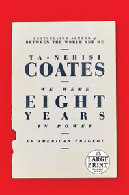 We Were Eight Years in Power (An American Tragedy) by Ta-Nehisi Coates, 9780525624516