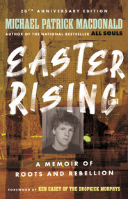 Easter Rising (20th Anniversary Edition) (A Memoir of Roots and Rebellion) by Michael Patrick MacDonald, Ken Casey, 9780807025277