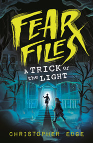 Fear Files: A Trick of the Light by Christopher Edge, 9781536251364