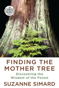 Finding the Mother Tree (Discovering the Wisdom of the Forest) by Suzanne Simard, 9780593459423