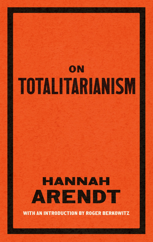On Totalitarianism by Hannah Arendt, Roger Berkowitz, 9781598538694