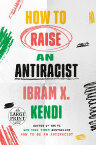 How to Raise an Antiracist by Ibram X. Kendi, 9780593559376