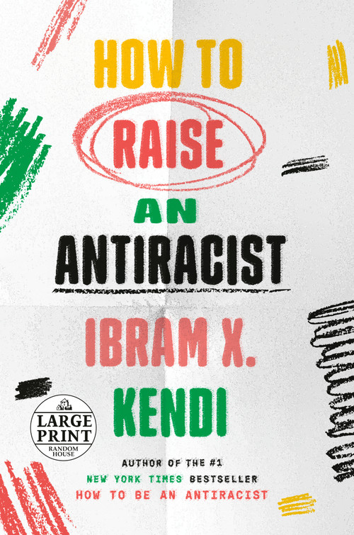 How to Raise an Antiracist by Ibram X. Kendi, 9780593559376
