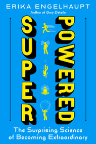 Superpowered (The Surprising Science of Becoming Extraordinary) by Erika Engelhaupt, 9781426223914