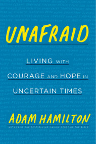 Unafraid (Living with Courage and Hope in Uncertain Times) by Adam Hamilton, 9781524760335