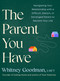 The Parent You Have (Navigating Your Relationship with a Difficult, Distant, or Estranged Parent to Reclaim Your Life) by Whitney Goodman, LMFT, 9798217180127