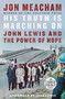 His Truth Is Marching On (John Lewis and the Power of Hope) by Jon Meacham, John Lewis, 9780593400173