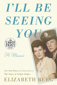 I'll Be Seeing You (A Memoir) by Elizabeth Berg, 9780593295151