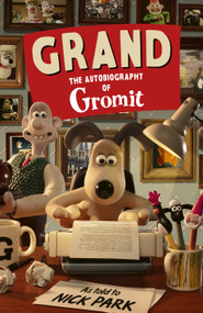 Grand (The Autobiography of Gromit) by Nick Park, 9798217381166