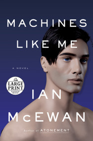 Machines Like Me (A Novel) by Ian McEwan, 9780593152812