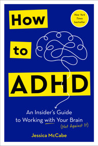 How to ADHD (An Insider's Guide to Working with Your Brain (Not Against It)) by Jessica McCabe, 9780593578964