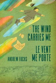The Wind Carries Me / Le Vent me porte (Bilingual Edition) by Andrew Fuchs, Emily Standfield, Catherine Aubé, 9781998880577
