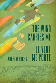 The Wind Carries Me / Le Vent me porte (Bilingual Edition) by Andrew Fuchs, Emily Standfield, Catherine Aubé, 9781998880577