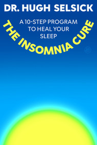 The Insomnia Cure (A 10-Step Program to Heal Your Sleep) by Hugh Selsick, 9780063569164