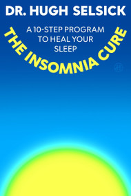 The Insomnia Cure (A 10-Step Program to Heal Your Sleep) by Hugh Selsick, 9780063569164