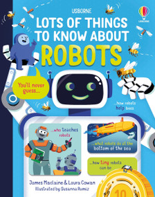 Lots of Things to Know About Robots by James Maclaine, Laura Cowan, Susanna Rumiz, Susanna Rumiz, 9781836051800