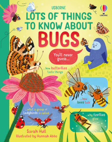 Lots of Things to Know About Bugs by Sarah Hull, Hannah Abbo, 9781836053224
