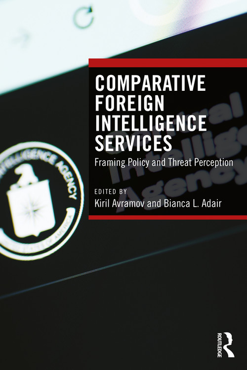 Comparative Foreign Intelligence Services (Framing Policy and Threat Perception) by Kiril Avramov, Bianca L. Adair, 9781032566238