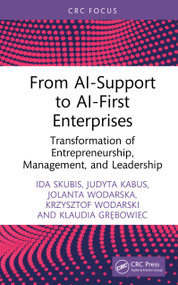 From AI-Support to AI-First Enterprises (Transformation of Entrepreneurship, Management, and Leadership) by Ida Skubis, Judyta Kabus, Jolanta Wodarska, Krzysztof Wodarski, Klaudia Grębowiec, 9781041407003