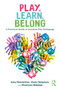 Play, Learn, Belong (A Practical Guide to Inclusive Play Pedagogy) by Amy MacArthur, Vicky Simpson, Shannon Babbie, 9781041171744