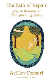 The Path of Repair (Jewish Wisdom on Transforming Harm) by Ari Lev Fornari, 9781961814578