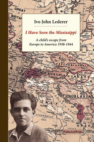 I Have Seen the Mississippi (A child's escape from  Europe to America 1938-1944) by Ivo John Lederer, Michael Lederer, Paul A. Laudicina, 9783962582586