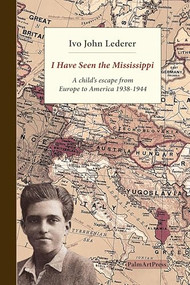 I Have Seen the Mississippi (A child's escape from  Europe to America 1938-1944) by Ivo John Lederer, Michael Lederer, Paul A. Laudicina, 9783962582586