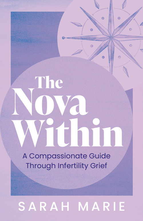 The Nova Within (A Compassionate Guide Through Infertility Grief) by Sarah Marie, 9781459758582