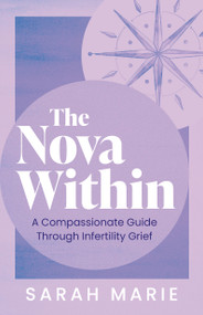 The Nova Within (A Compassionate Guide Through Infertility Grief) by Sarah Marie, 9781459758582