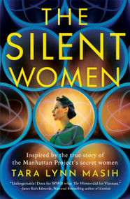 The Silent Women (Inspired by the true story of the Manhattan Project's secret women) by Tara Lynn Masih, 9781837005536