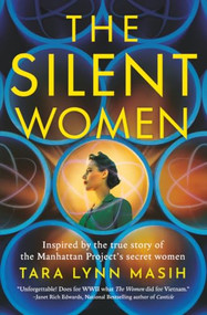 The Silent Women (Inspired by the true story of the Manhattan Project's secret women) by Tara Lynn Masih, 9781837005536