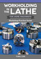 Workholding in the Lathe for Home Machinists (Workshop Practice Series) by Tubal Cain, 9781497105256