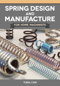 Spring Design and Manufacture for Home Machinists by Tubal Cain, 9781497105232