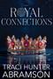 Royal Connections by Traci Hunter Abramson, 9781524429607