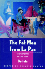The Fat Man from La Paz (Contemporary Fiction from Bolivia) by Rosario Santos, Javier Sanjines, 9781583220320