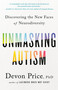 Unmasking Autism (Discovering the New Faces of Neurodiversity) by Devon Price, PhD, 9780593235256