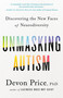 Unmasking Autism (Discovering the New Faces of Neurodiversity) by Devon Price, PhD, 9780593235256