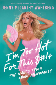 I'm Too Hot for This $#!+ (The Naked Truth About Menopause) by Jenny McCarthy Wahlberg, 9780063574861