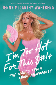 I'm Too Hot for This $#!+ (The Naked Truth About Menopause) by Jenny McCarthy Wahlberg, 9780063574861