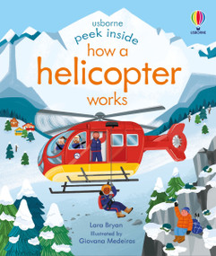 Peek Inside How a Helicopter Works by Lara Bryan, Giovana Medeiros, Giovana Medeiros, 9781836050292