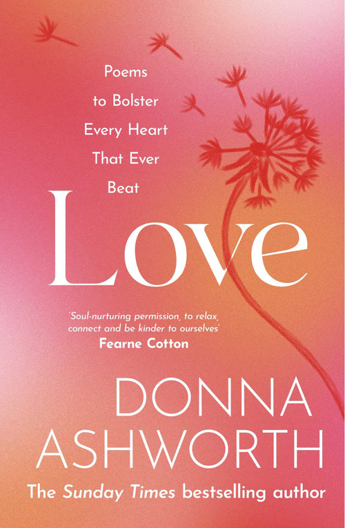 Love (Poems to bolster every heart that ever beat) by Donna Ashworth, 9781785304408