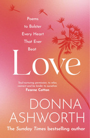 Love (Poems to bolster every heart that ever beat) by Donna Ashworth, 9781785304408